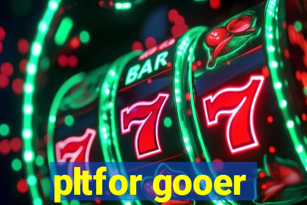 pltfor gooer